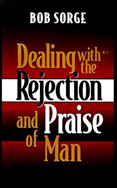 Dealing With The Rejection And Praise Of Man PB - Bob Sorge